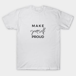 MAKE yourself PROUD Quotes Black Typography T-Shirt